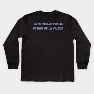 Je Ne Vieillis Pas Je Prends De La Valeur Kids Long Sleeve T-Shirt